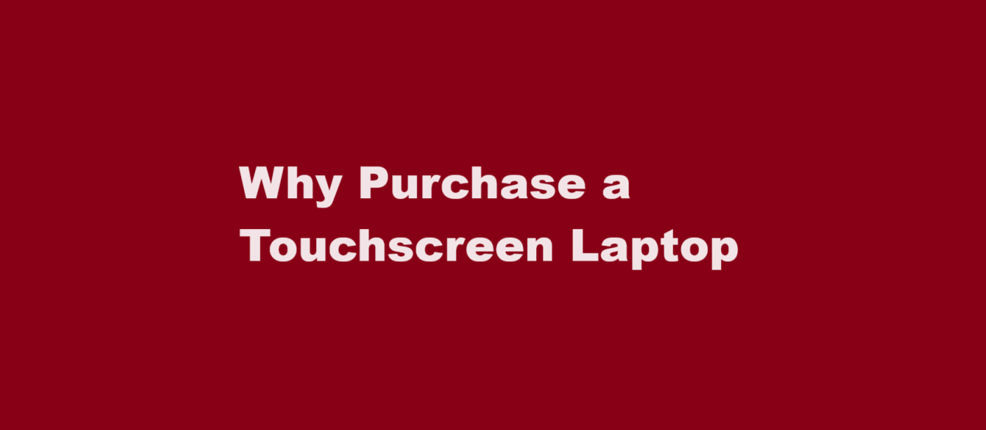 Why Purchase a Touchscreen Laptop
