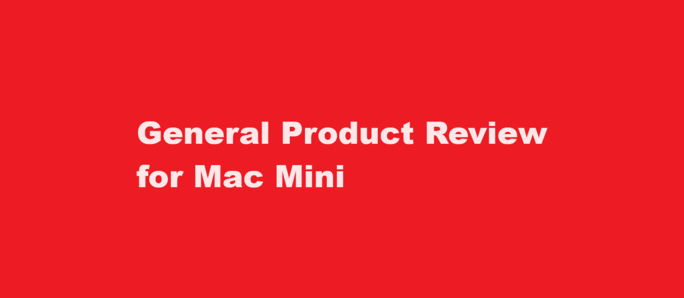 General Product Review for Mac Mini