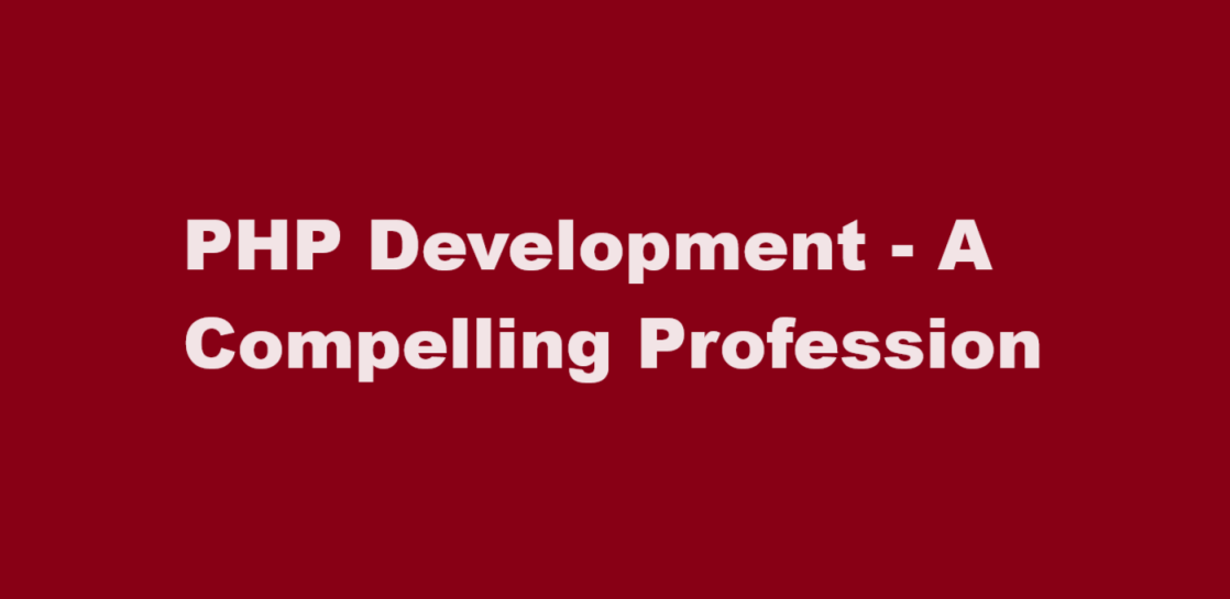PHP Development – A Compelling Profession