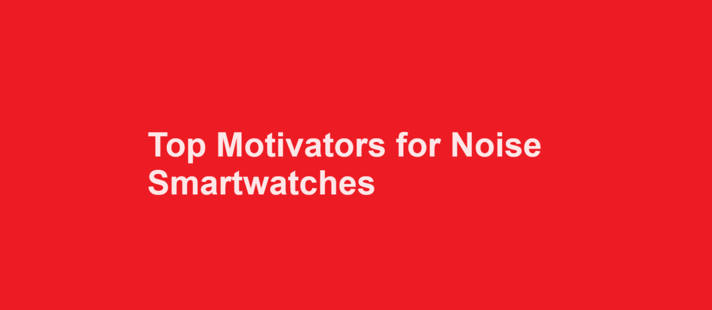 Top Motivators for Noise Smartwatches