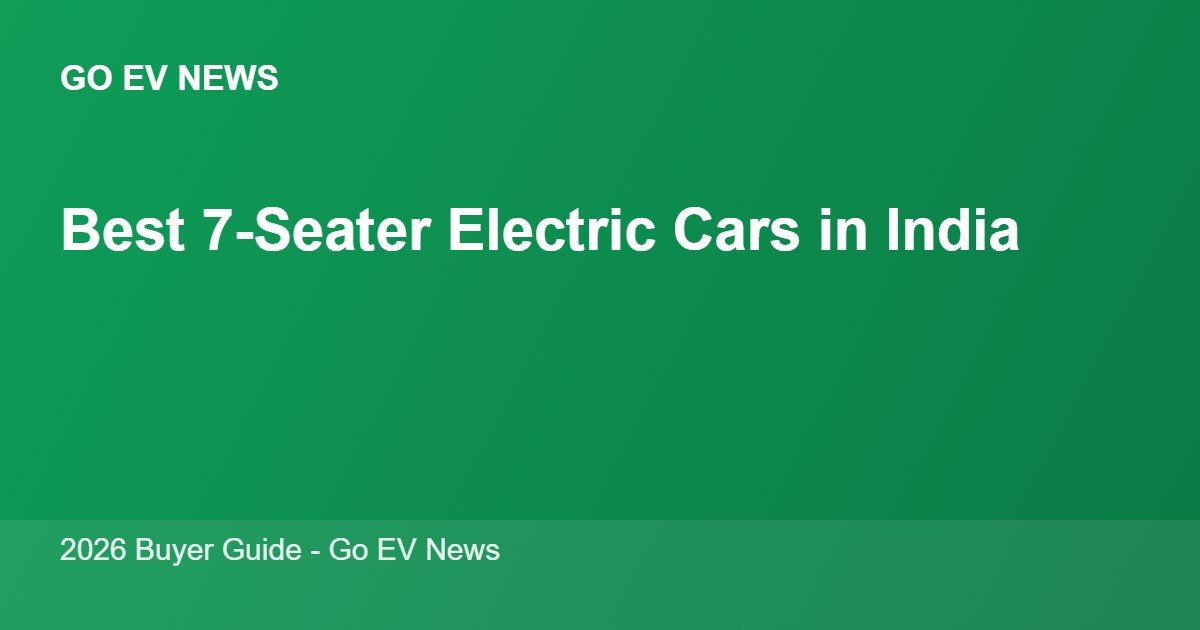 Best 7-seater electric cars in India 2026 - Go EV News