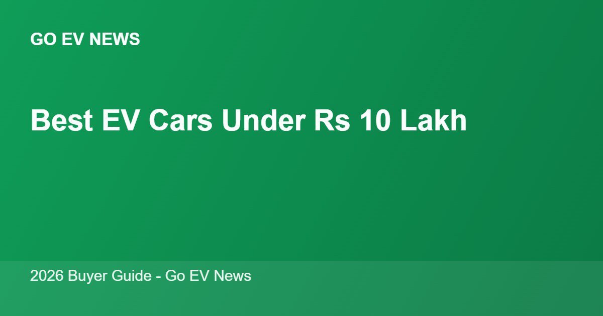 Best electric cars under Rs 10 lakh in India 2026 - Go EV News