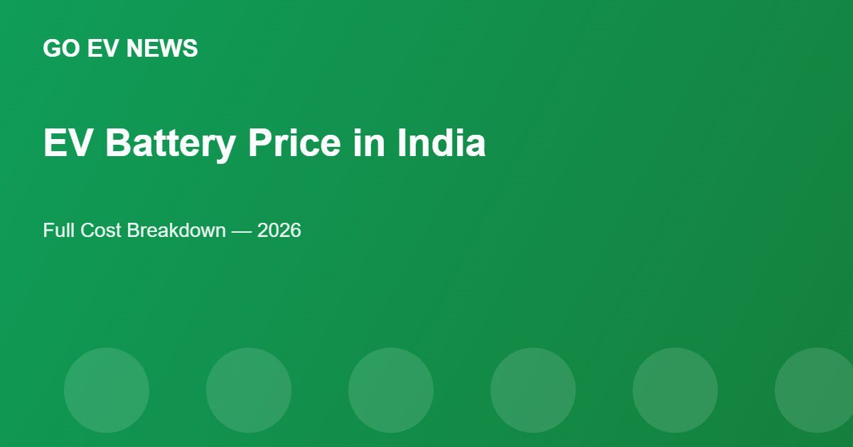EV Battery Price in India (2026): Full Cost Breakdown