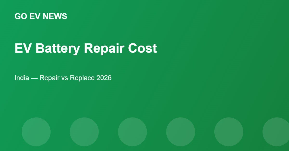EV Battery Repair Cost in India - Go EV News