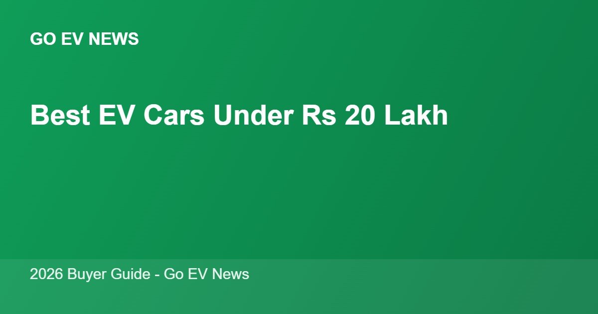 Best electric cars under Rs 20 lakh in India 2026 - Go EV News