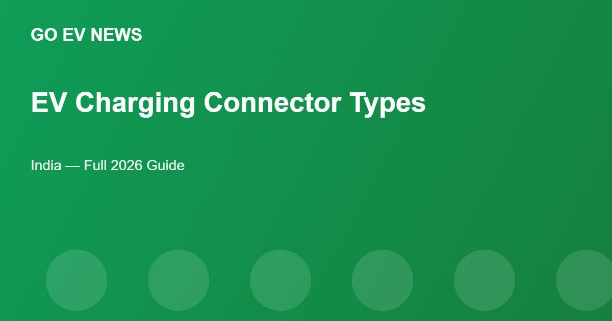 EV Charging Connector Types in India (2026): Full Guide