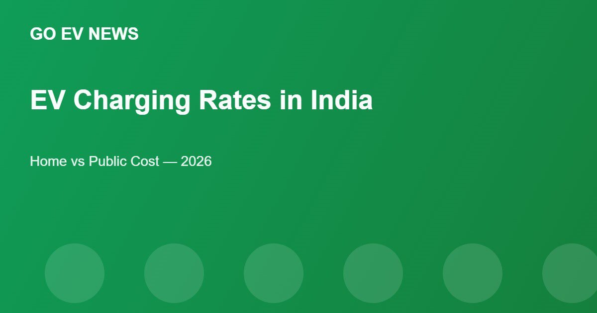 EV Charging Rates in India (2026): Home vs Public Cost