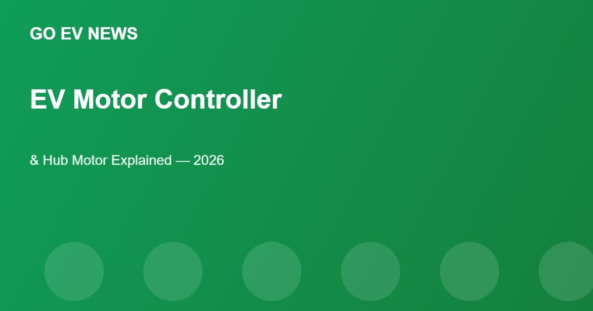 EV Motor Controller and Hub Motor Explained (2026)