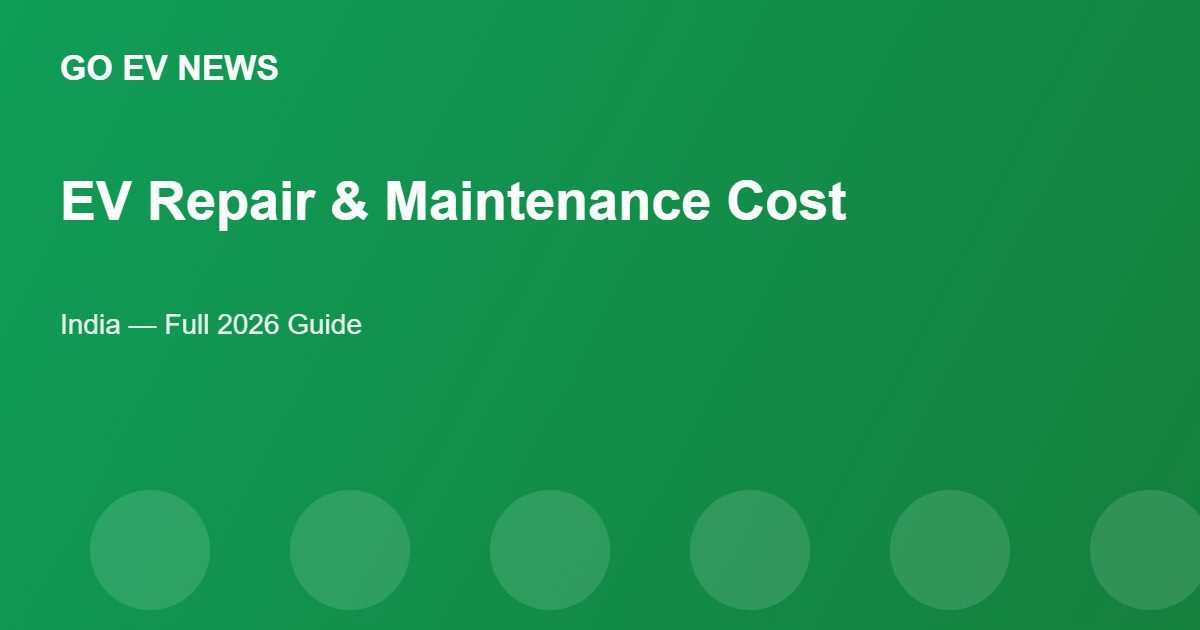 EV Repair and Maintenance Cost in India - Go EV News