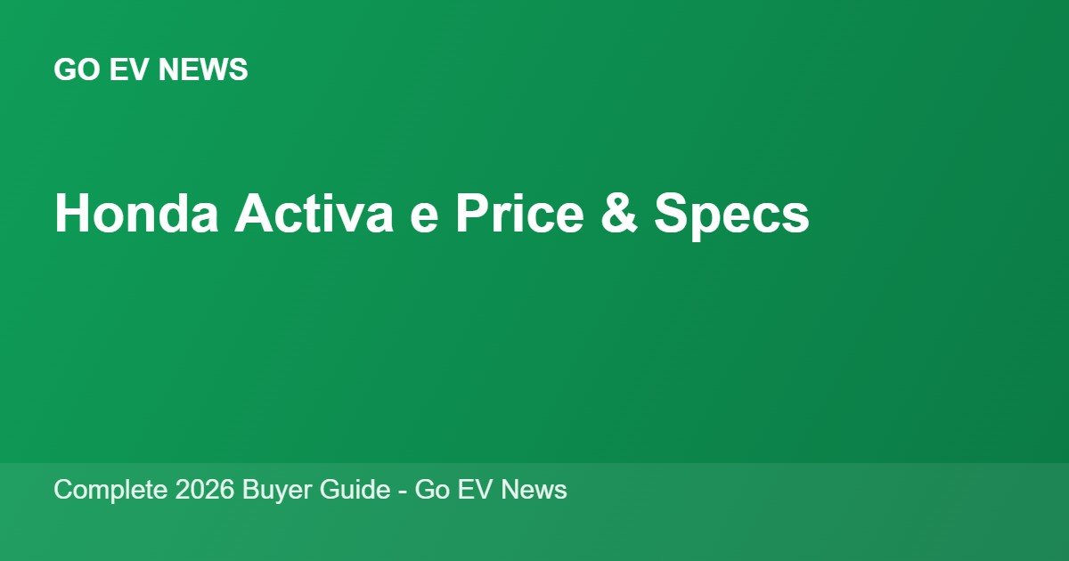 Honda Activa e price, range and specifications 2026 - Go EV News