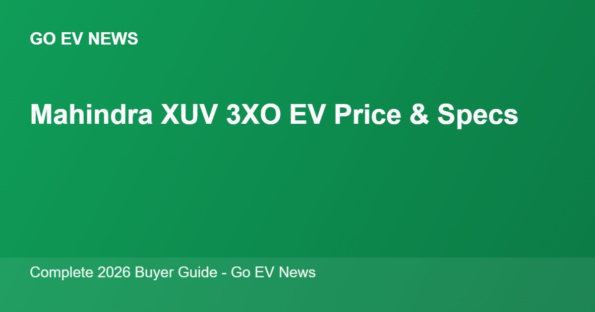 Mahindra XUV 3XO EV price, range and specifications 2026 - Go EV News
