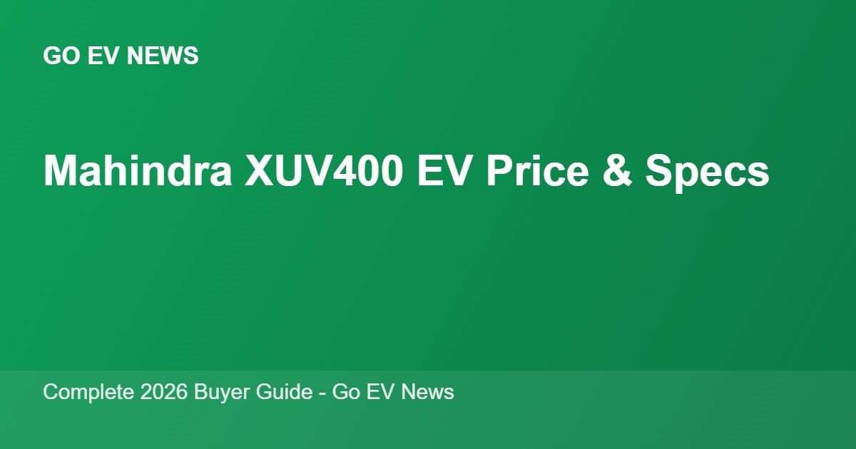 Mahindra XUV400 EV price, range and specifications 2026 - Go EV News