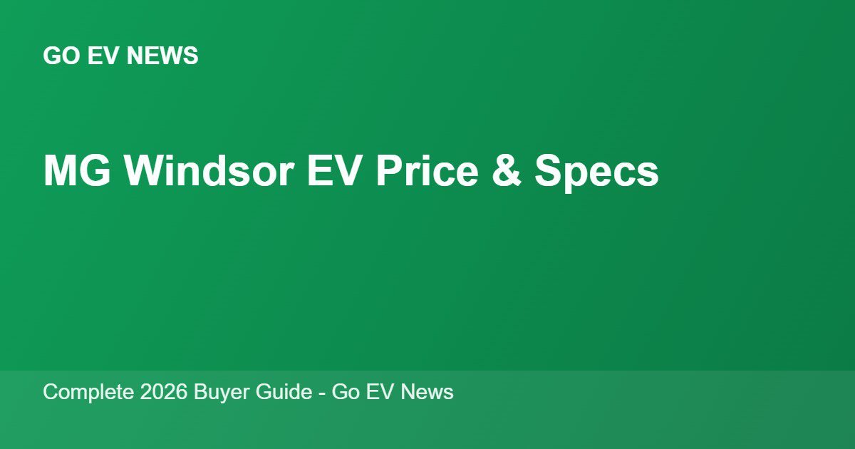 MG Windsor EV price, range and specifications 2026 - Go EV News