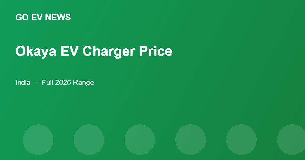 Okaya EV Charger Price in India - Go EV News