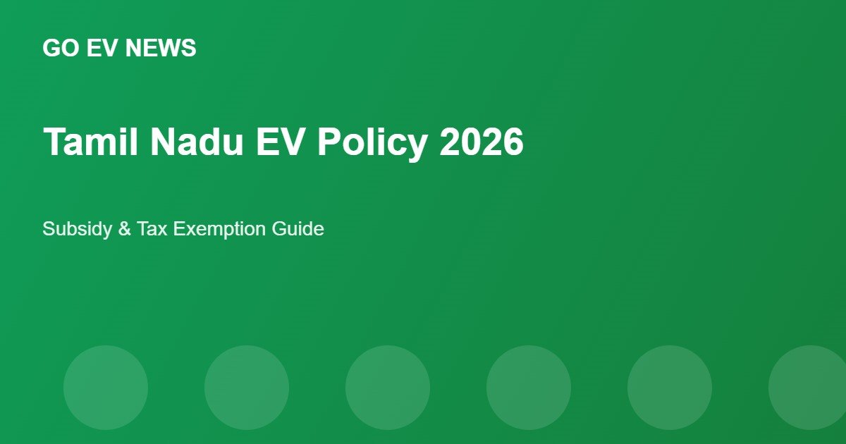 Tamil Nadu EV Policy 2026: Subsidy & Tax Exemption Guide