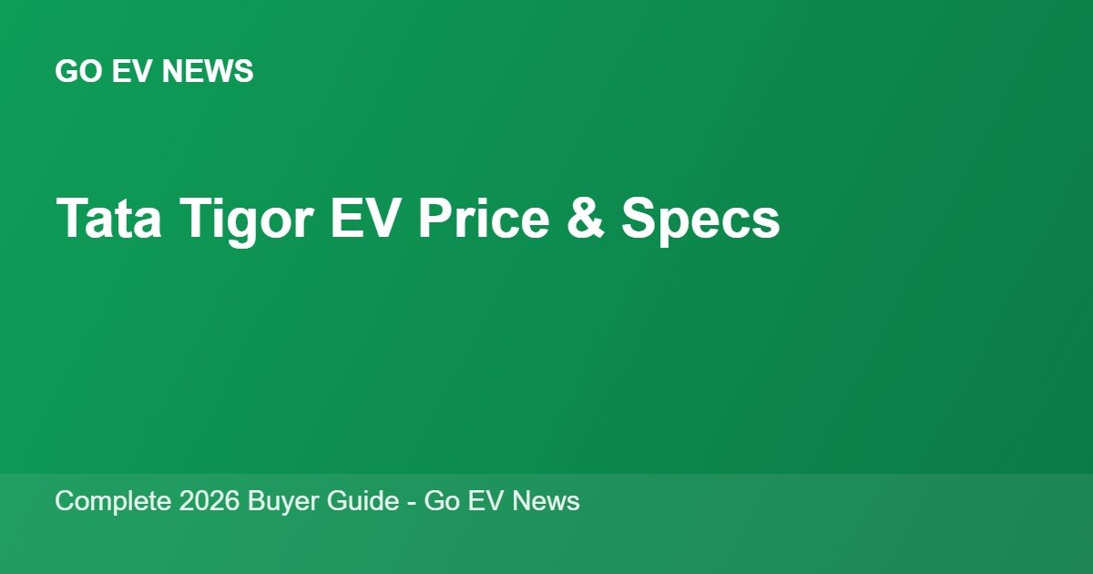 Tata Tigor EV price, range and specifications 2026 - Go EV News