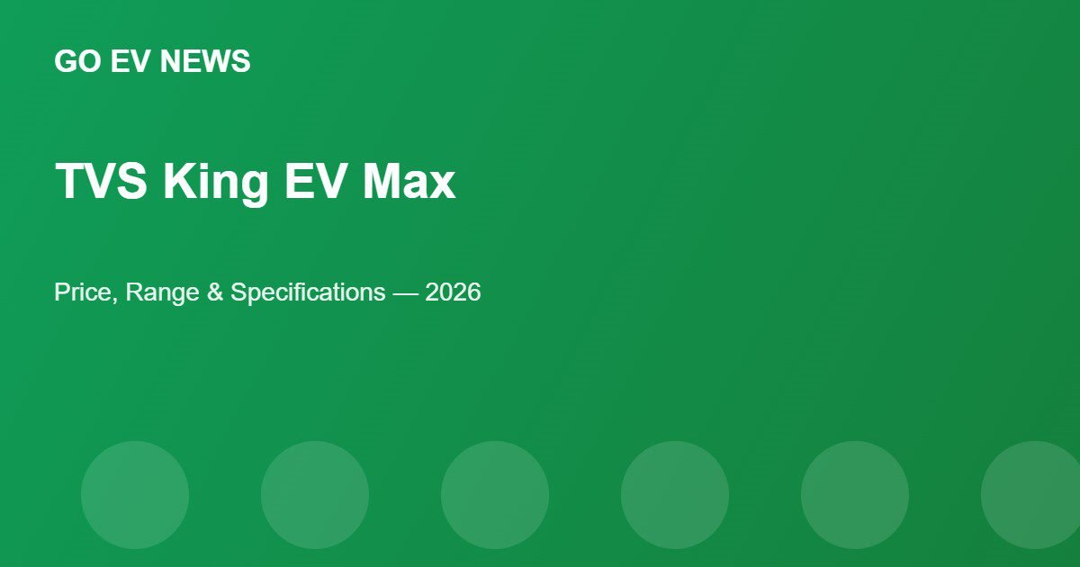 TVS King EV Max Price and Specifications - Go EV News